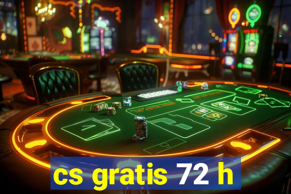 cs gratis 72 h
